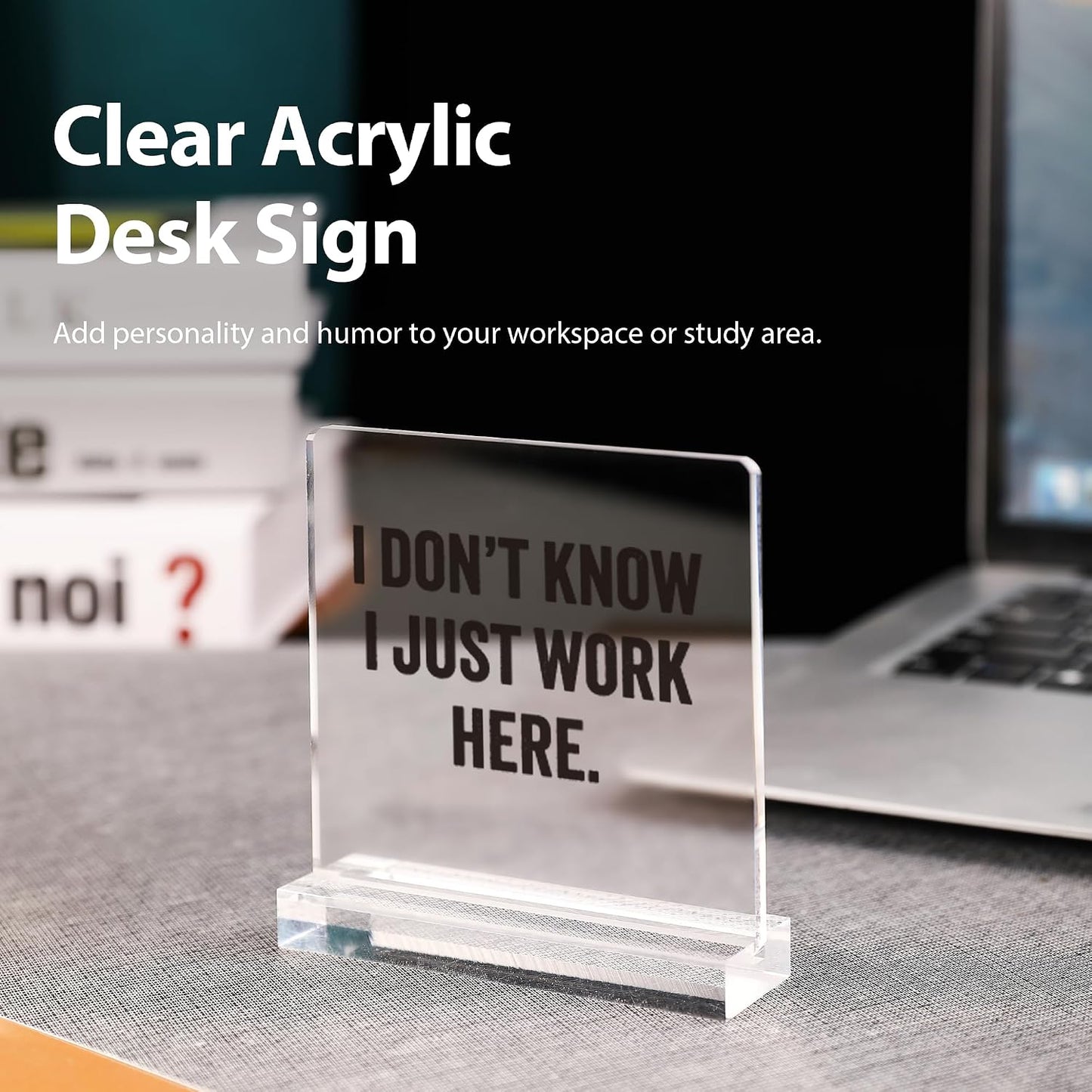 I Don’t Know I Just Work Here Sarcastic Gifts For Coworkers Officemates Sarcasm Funny Acrylic Desk Sign Decor Square Shaped Clear Home Office Desk Decor with Acrylic Stand 3.9 x 3.9 inch Transparent BST220